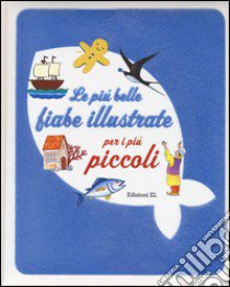 Le più belle fiabe illustrate per i più piccoli libro di Piumini Roberto; Bordiglioni Stefano