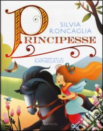 Principesse libro di Roncaglia Silvia