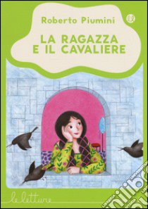 La ragazza e il cavaliere. Ediz. illustrata libro di Piumini Roberto