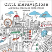 Città meravigliose. Album da colorare anti-stress. Ediz. illustrata libro di Goodwin Rosie; Chadwick Alice