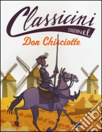 Don Chisciotte. Classicini. Ediz. illustrata libro di Baccalario Pierdomenico