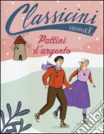 Pattini d'argento. Classicini. Ediz. illustrata libro di Roncaglia Silvia