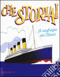 Il naufragio del Titanic. Ediz. a colori libro di Puricelli Guerra Elisa