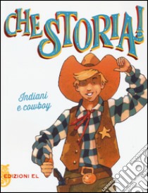 Indiani e cowboy. Ediz. a colori libro di Sgardoli Guido