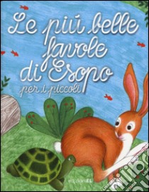 Le più belle favole di Esopo per i piccoli. Ediz. illustrata libro di Piumini Roberto; Bordiglioni Stefano