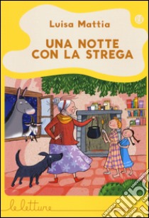 Una notte con la strega. Ediz. illustrata libro di Mattia Luisa