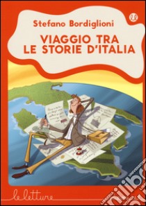 Viaggio tra le storie d'Italia. Ediz. illustrata libro di Bordiglioni Stefano