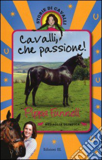 Cavalli; che passione! Storie di cavalli libro di Funnell Pippa