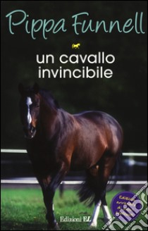 Un cavallo invincibile. Storie di cavalli libro di Funnell Pippa