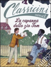 La capanna dello zio Tom da Harriet Beecher Stowe. Classicini. Ediz. a colori libro di Percivale Tommaso