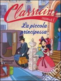 La piccola principessa da Frances Hodgson Burnett. Classicini. Ediz. a colori libro di Masini Beatrice