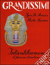 Tutankhamon. Il faraone bambino. Ediz. a colori libro di De Amicis Igor; Luciani Paola