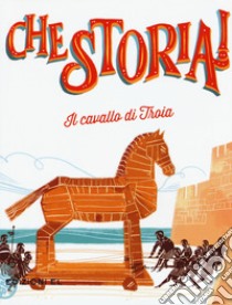 Il cavallo di Troia. Ediz. a colori libro di Colloredo Sabina