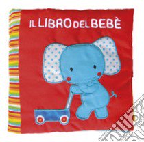 Il libro del bebè. Elefante. Ediz. a colori libro di Ferri Francesca