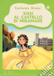 Sissi al castello di Miramare. Ediz. a colori libro di Grassi Costanza