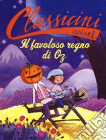 Il favoloso regno di Oz da L. Frank Baum. Classicini. Ediz. a colori libro di Roncaglia Silvia