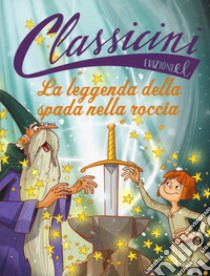 La leggenda della spada nella roccia. Classicini. Ediz. a colori libro di Percivale Tommaso