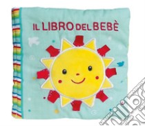 Il libro del bebè. Sole. Ediz. a colori libro di Ferri Francesca