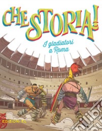 I gladiatori a Roma. Ediz. a colori libro di De Amicis Igor; Luciani Paola