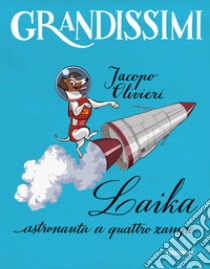 Laika, astronauta a quattro zampe. Ediz. a colori libro di Olivieri Jacopo