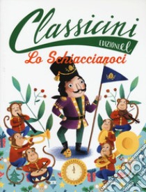 Lo Schiaccianoci da E.T.A. Hoffmann. Classicini. Ediz. a colori libro di Rossi Sarah