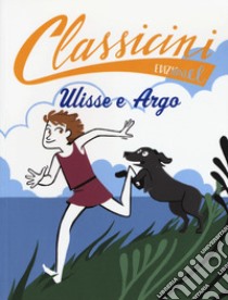 Ulisse e Argo. Classicini. Ediz. a colori libro di Puricelli Guerra Elisa