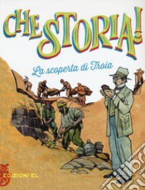 La scoperta di Troia. Ediz. a colori libro di Bordiglioni Stefano