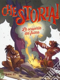 La scoperta del fuoco. Ediz. a colori libro di Olivieri Jacopo