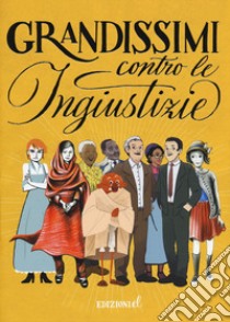 Grandissimi contro le ingiustizie. Ediz. a colori libro