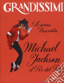 Michael Jackson. Il re del pop. Ediz. a colori libro di Pusceddu Laura