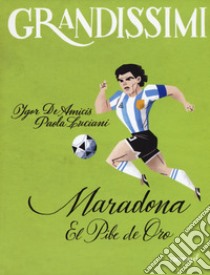 Maradona. El pibe de oro. Ediz. a colori libro di De Amicis Igor; Luciani Paola