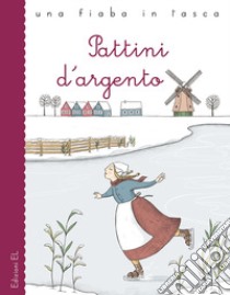 Pattini d'argento da Mary Mapes Dodge. Ediz. a colori libro di Bordiglioni Stefano