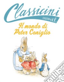 Il mondo di Peter Coniglio da Beatrix Potter. Classicini. Ediz. a colori libro di Rossi Sarah