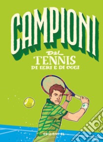 Campioni del tennis di ieri e di oggi libro di Nicastro Daniele