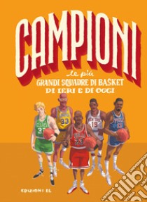 Le più grandi squadre di basket di ieri e di oggi libro di Cognolato Luca