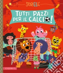 Tutti pazzi per il calcio! Ediz. a colori libro di Brissy Pascal