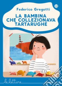 La bambina che collezionava tartarughe libro di Gregotti Federico