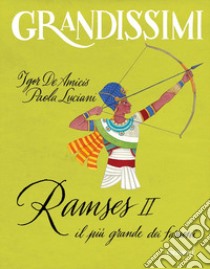 Ramses II, il più grande dei faraoni. Ediz. a colori libro di De Amicis Igor; Luciani Paola