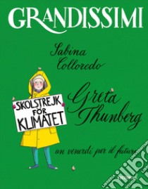 Greta Thunberg, un venerdì per il futuro. Ediz. a colori libro di Colloredo Sabina