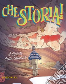 I dipinti delle caverne. Ediz. a colori libro di Olivieri Jacopo