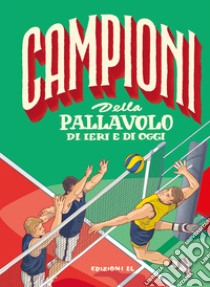 Campioni della pallavolo di ieri e di oggi libro di Bratti Roberto