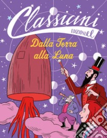 Dalla Terra alla Luna. Classicini. Ediz. illustrata libro di Morosinotto Davide