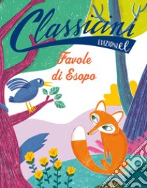 Favole di Esopo. Classicini. Ediz. illustrata libro di Campello Giuditta