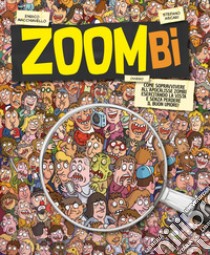 Zoombi. Come sopravvivere all'apocalisse zombi esercitando la vista e senza perdere il buon umore! libro di Ascari Stefano; Macchiavello Enrico