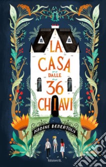 La casa dalle 36 chiavi libro di Debertolis Nadine