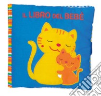 Il libro del bebè. Gatto. Ediz. a colori libro