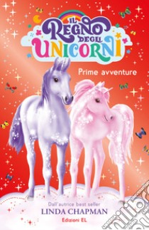 Prime avventure. Il regno degli unicorni. Vol. 8 libro di Chapman Linda