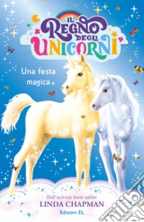 Una festa magica. Il regno degli unicorni. Vol. 9 libro di Chapman Linda