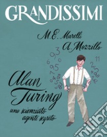 Alan Turing. Uno scienziato agente segreto. Ediz. a colori libro di Marelli Maria Elisabetta; Mozzillo Angelo