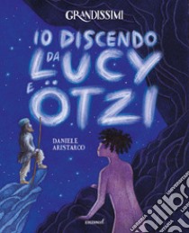 Io discendo da Lucy e Otzi. Ediz. a colori libro di Aristarco Daniele